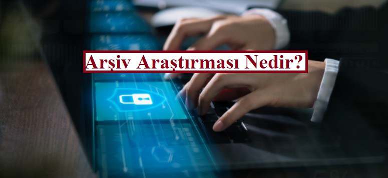 arsiv arastirmasi nedir
