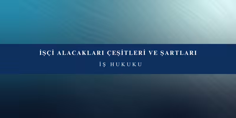 isci alacaklari cesitleri