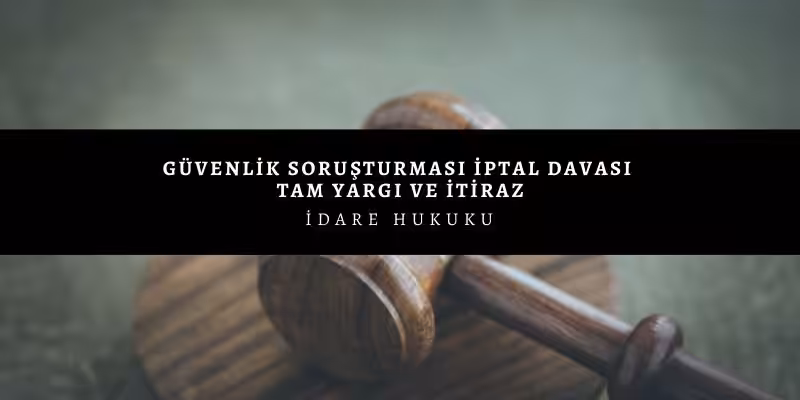 guvenlik sorusturmasi tam yargi davasi