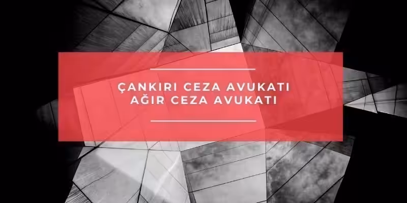 cankiri ceza avukati