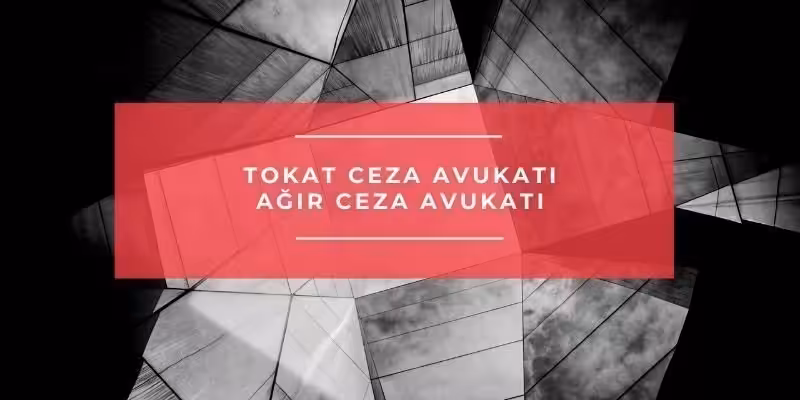 tokat ceza avukati