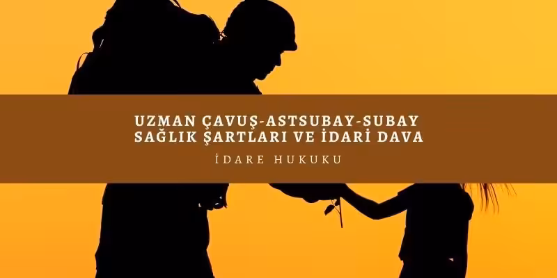 Erbaş - Uzman Çavuş - Astsubay - Subay Sağlık Şartları 7 subay saglik sartlari dava