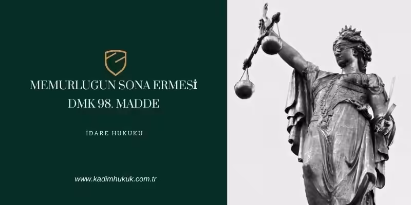 memurlugun sona ermesi 98 madde