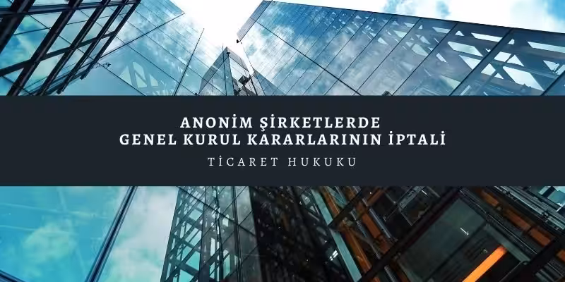 genel kurul kararlarinin iptali