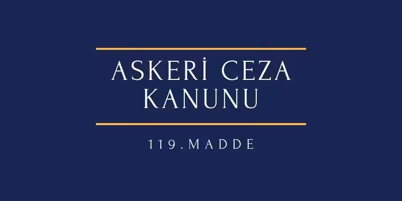 askeri ceza kanunu 119 madde