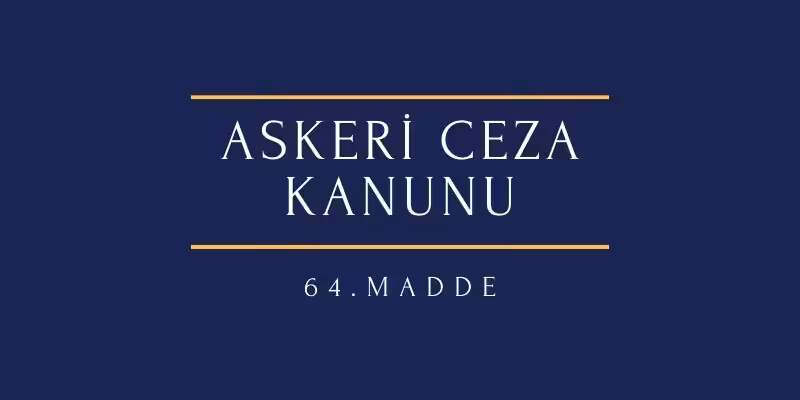 askeri ceza kanunu 64 madde