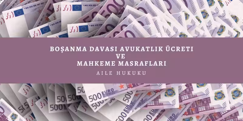 Boşanma Davası Avukatlık Ücreti ve Mahkeme Masrafları 4 bosanma davasi avukatlik ucreti