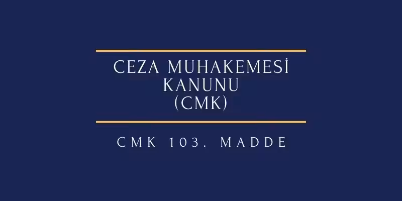 ceza muhakemesi kanunu 103 madde
