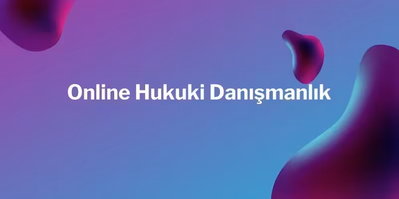 online hukuki danismanlik