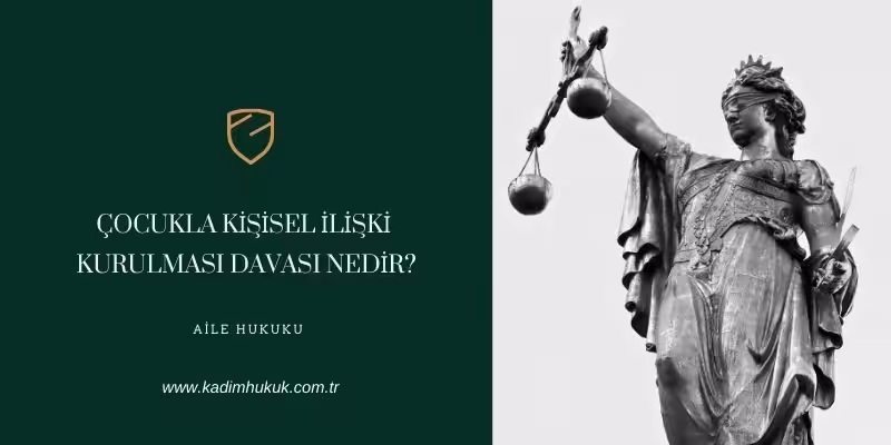 Çocukla Kişisel İlişki Kurulması Davası 2 cocukla kisisel iliski kurulmasi davasi nedir