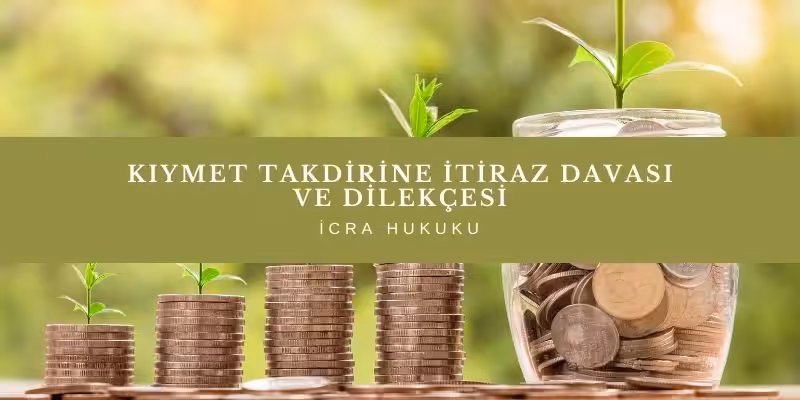 kiymet takdirine itiraz davasi