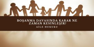 bosanma davasinda karar ne zaman kesinlesir