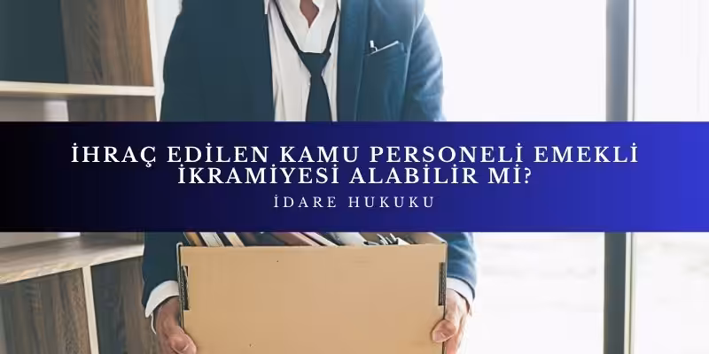 ihrac edilen kamu personeli emekli ikramiyesi alabilir mi