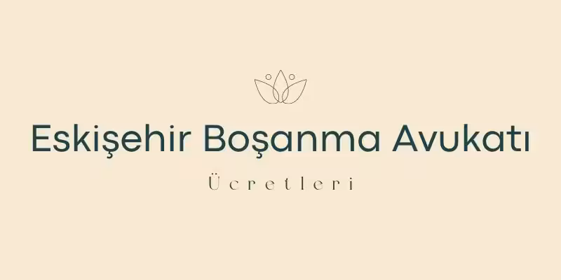 eskisehir bosanma avukati ucretleri