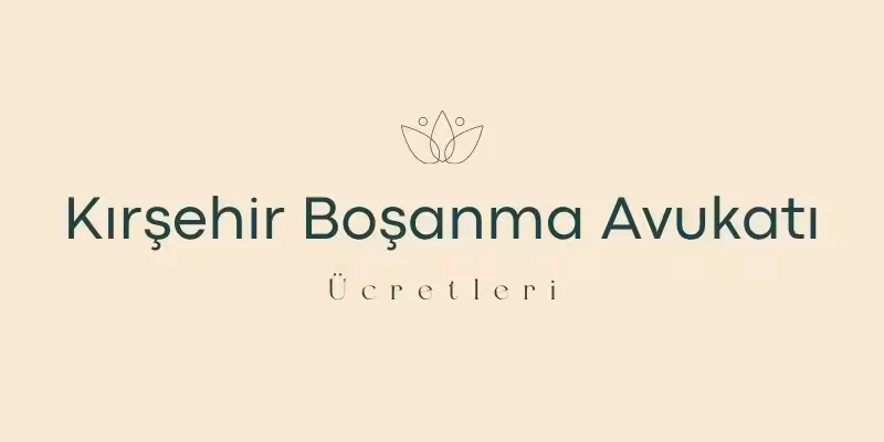 kirsehir bosanma avukati ucretleri