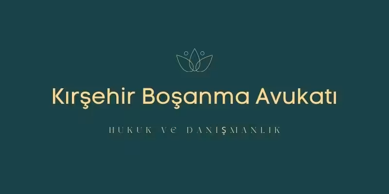 kirsehir bosanma avukati