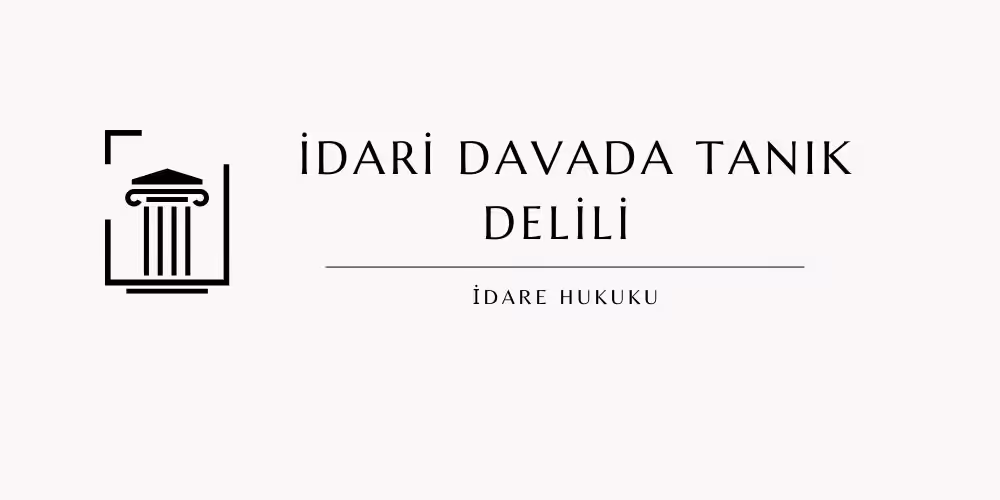 idari davada tanik dinlenir mi iyuk