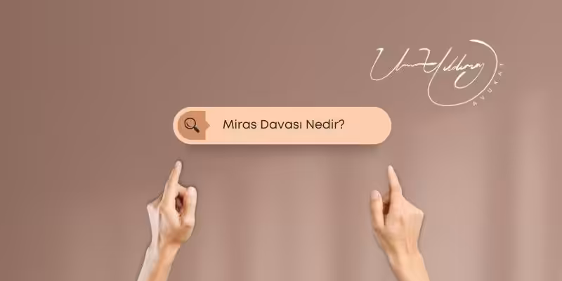 Miras Davası Nedir? Miras Davası Türleri Nelerdir? 2 miras davasi nedir