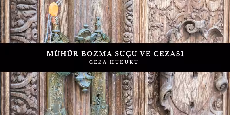 Mühür Bozma Suçu ve Cezası (TCK 203. Madde) 3 muhur bozma sucu cezasi