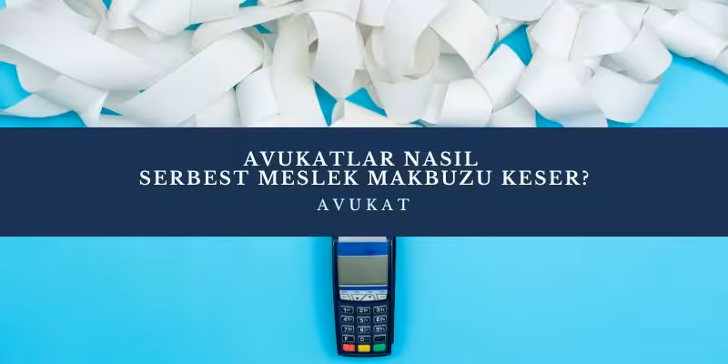 avukatlar nasil serbest meslek makbuzu keser