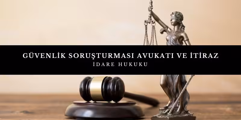 guvenlik sorusturmasi avukati