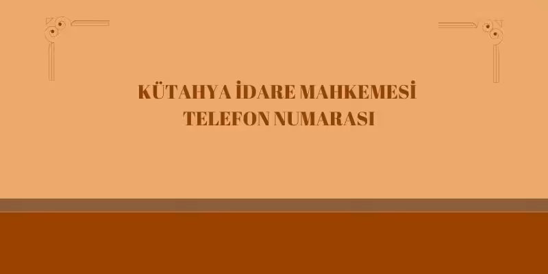 kutahya idare mahkemesi telefon adres