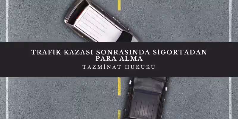 trafik kazasi sonrasinda sigortadan para alma