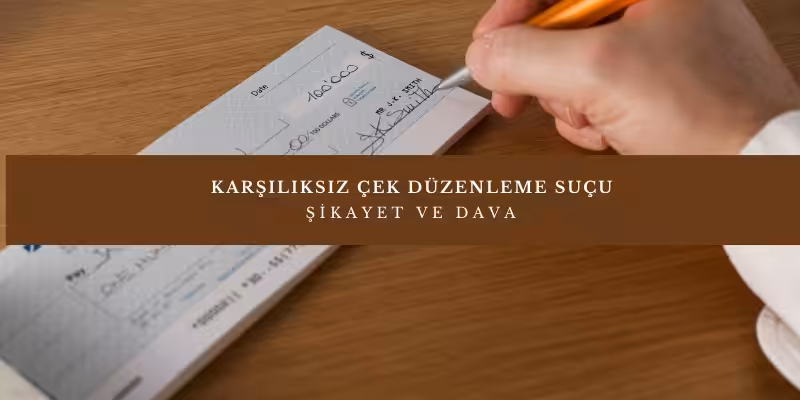 Karşılıksız Çek Düzenleme Suçu ve Cezası 4 karsiliksiz cek sikayet