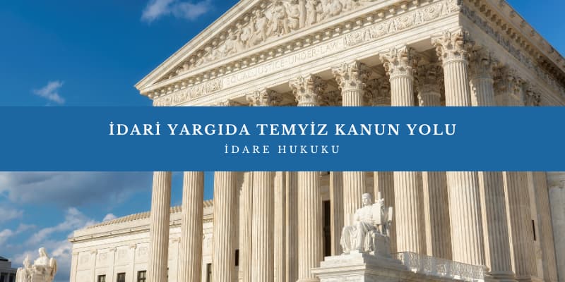 idari yargida temyiz kanun yolu