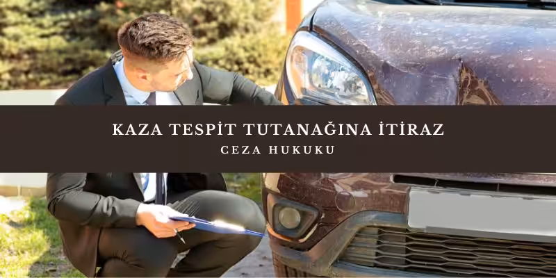 kaza tespit tutanagina itiraz