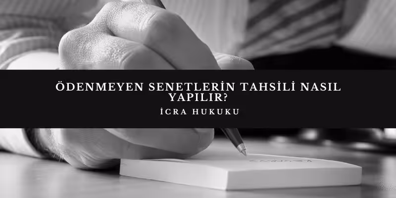 odenmeyen senetlerin tahsili nasil yapilir