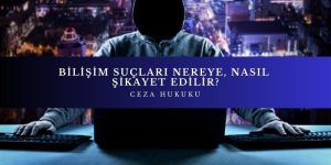 bilisim suclari nereye sikayet edilir