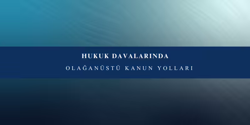 hukuk davalarinda olaganustu kanun yollari