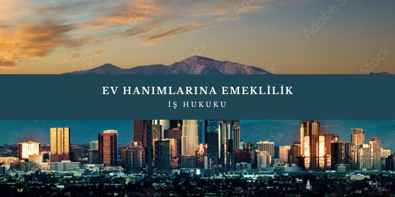 ev hanimlarina emeklilik