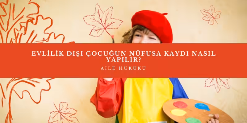 evlilik disi cocugun nufusa kaydi nasil yapilir