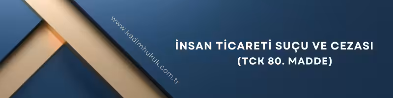İnsan Ticareti Suçu ve Cezası (TCK 80. Madde) 2 insan ticareti sucu nedir