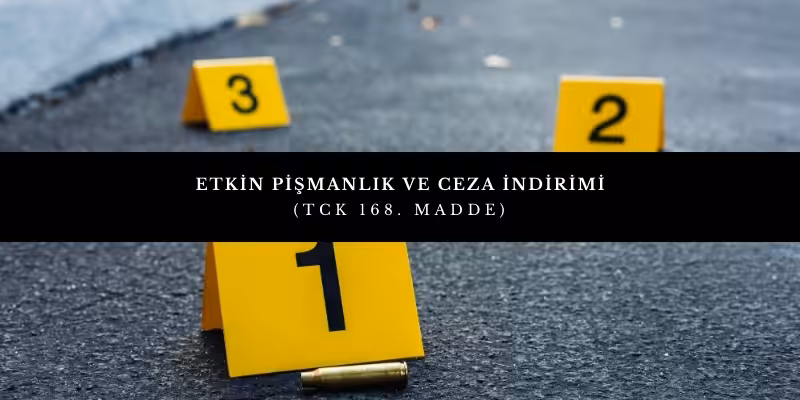 Etkin Pişmanlık ve Ceza Davasında Zararın Giderilmesi (TCK 168. Madde) 7 etkin pismanlik
