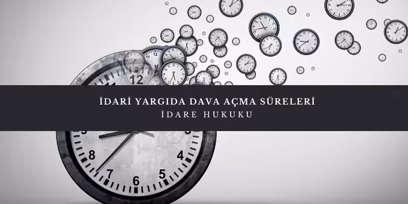 idari yargida dava acma sureleri