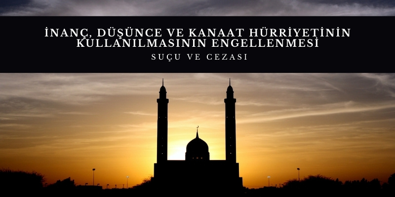 inanc dusunce ve kanaat hurriyetinin kullanilmasinin engellenmesi sucu