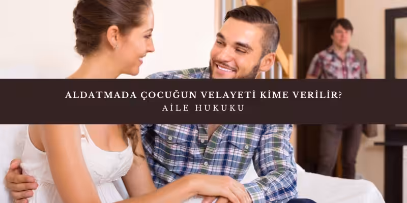 aldatmada cocugun velayeti kime verilir