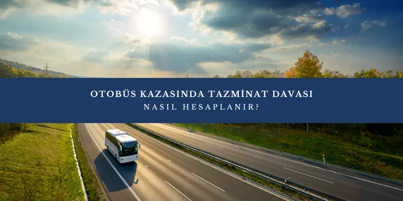 otobus kazasinda tazminat davasi
