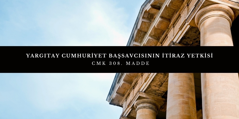 yargitay cumhuriyet bassavcisinin itiraz yetkisi