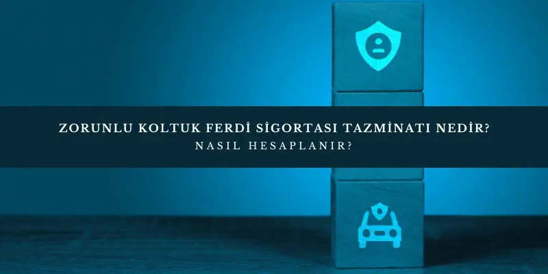 zorunlu koltuk ferdi sigortasi tazminati