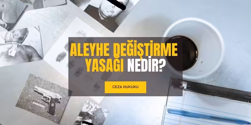 Aleyhe Değiştirme Yasağı (Aleyhe Bozma) 2 aleyhe degistirme yasagi nedir