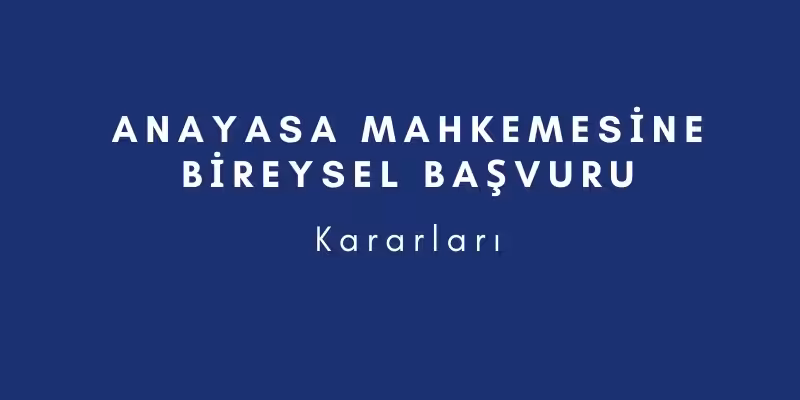 Anayasa Mahkemesine Bireysel Başvuru 6 anayasa mahkemesine bireysel basvuru kararlari