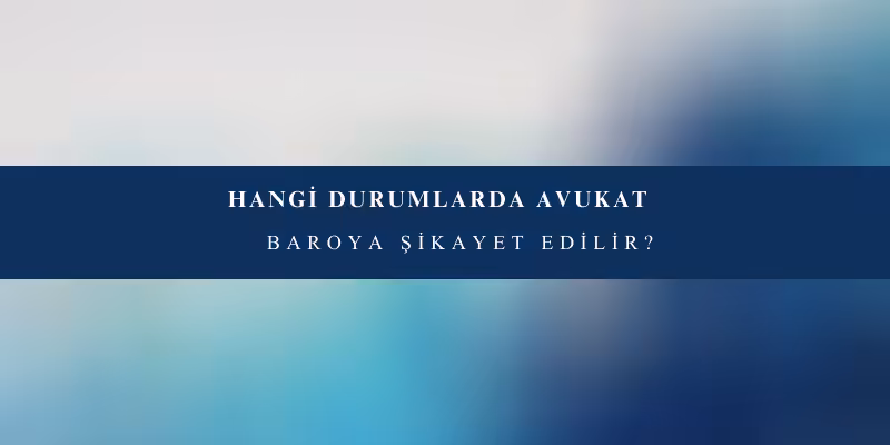 avukatin baroya sikayeti nedenleri
