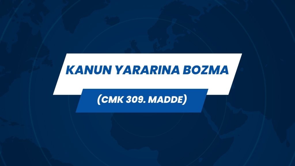kanun yararina bozma cmk 309