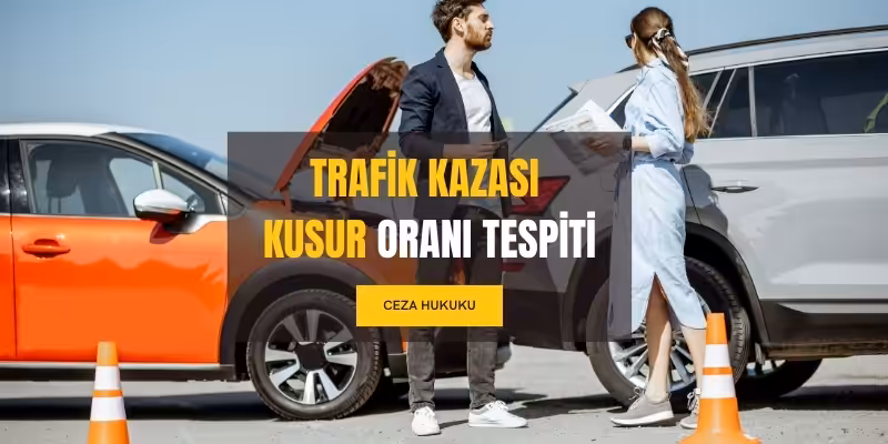 trafik kazasi kusur orani tespiti nasil yapilir
