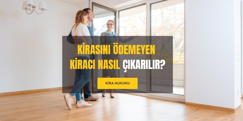 kirasini odemeyen kiraci nasil cikarilir