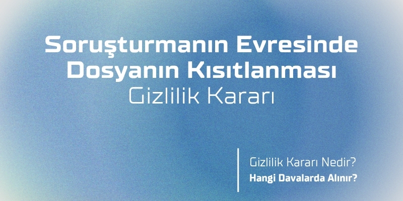 sorusturmanin evresinde dosyanin kisitlanmasi